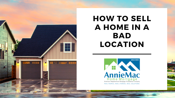 How to Sell a Home in a Bad Location